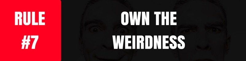 being weird